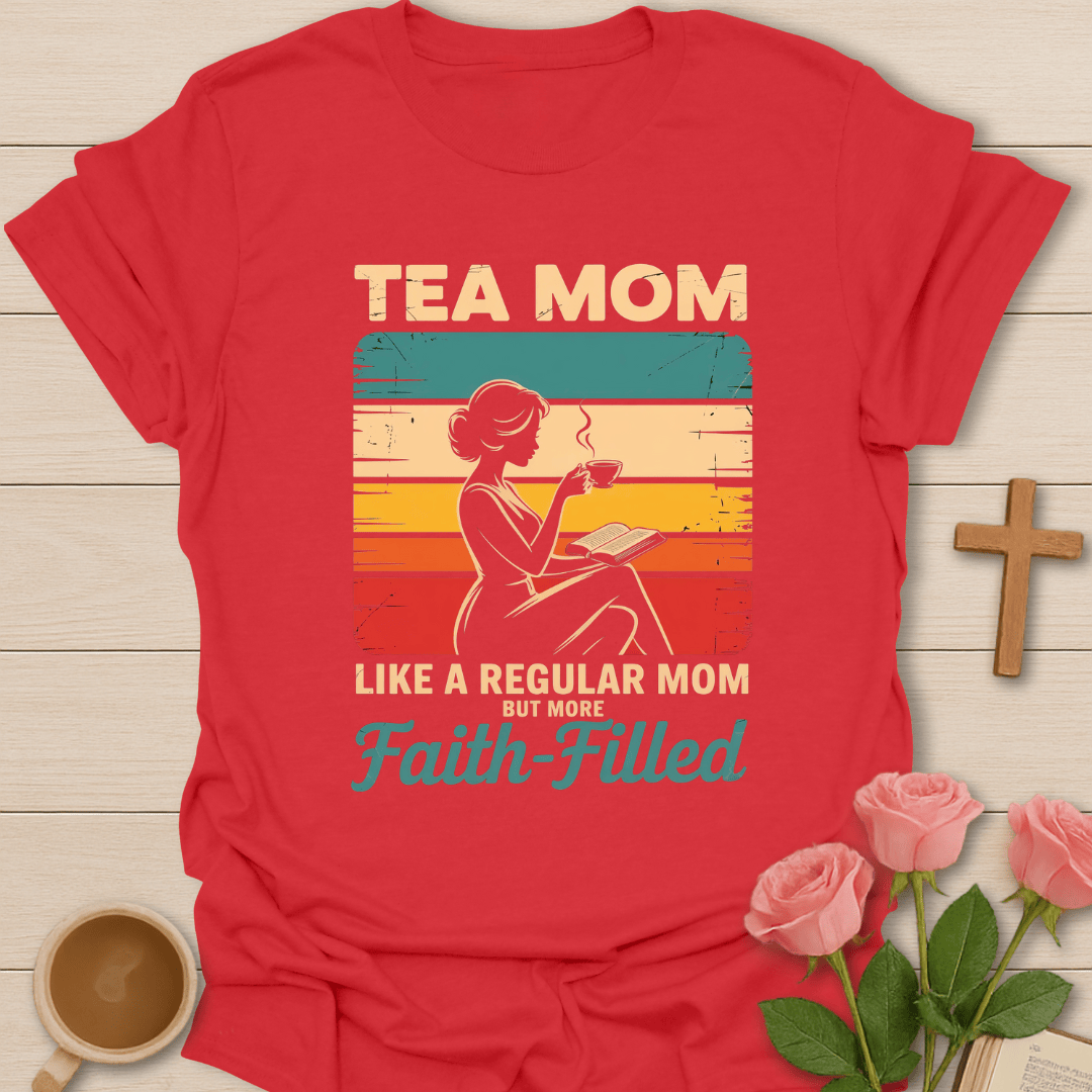 Faith-Filled Tea Mom T-Shirt T-Shirt