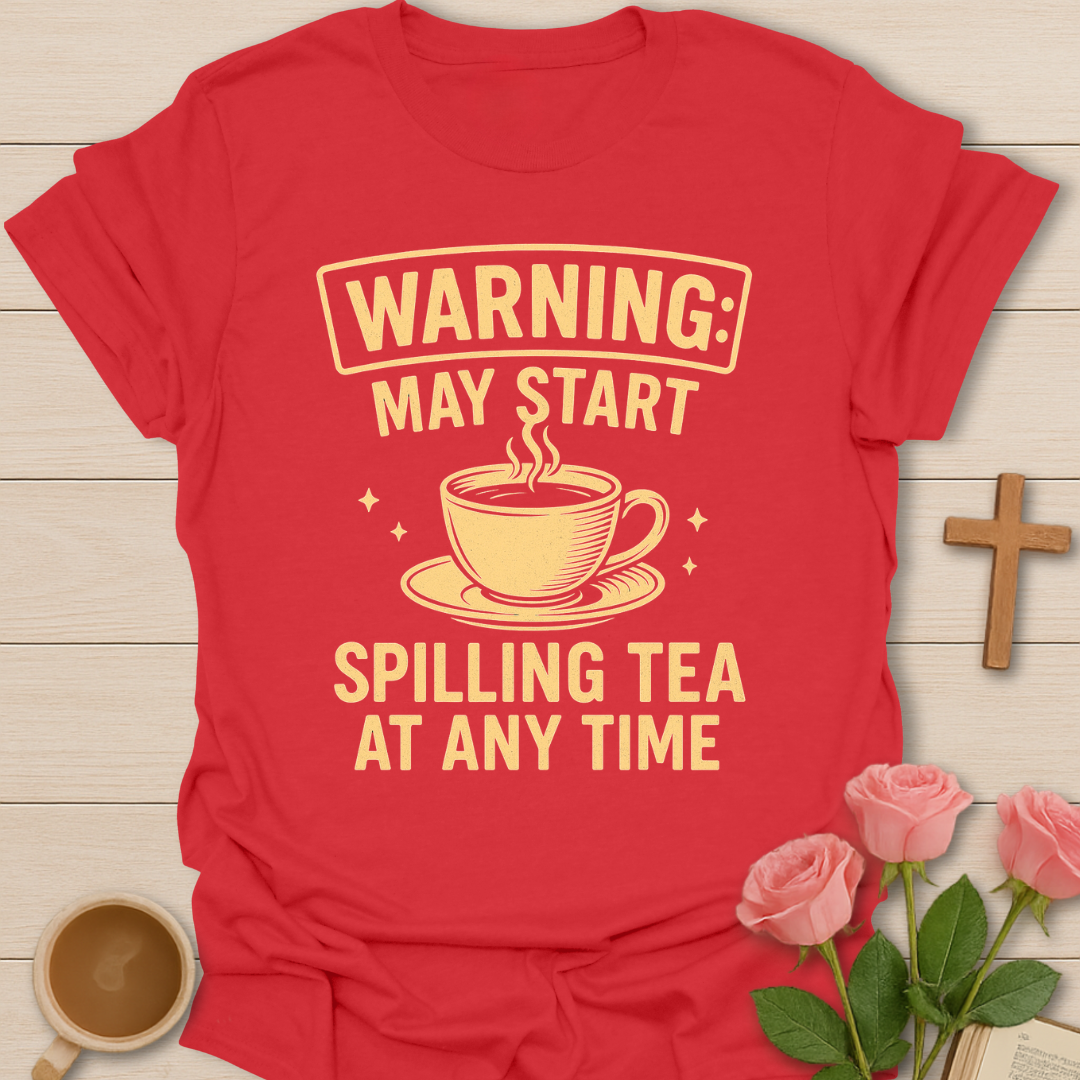 Warning Spilling Tea T-Shirt