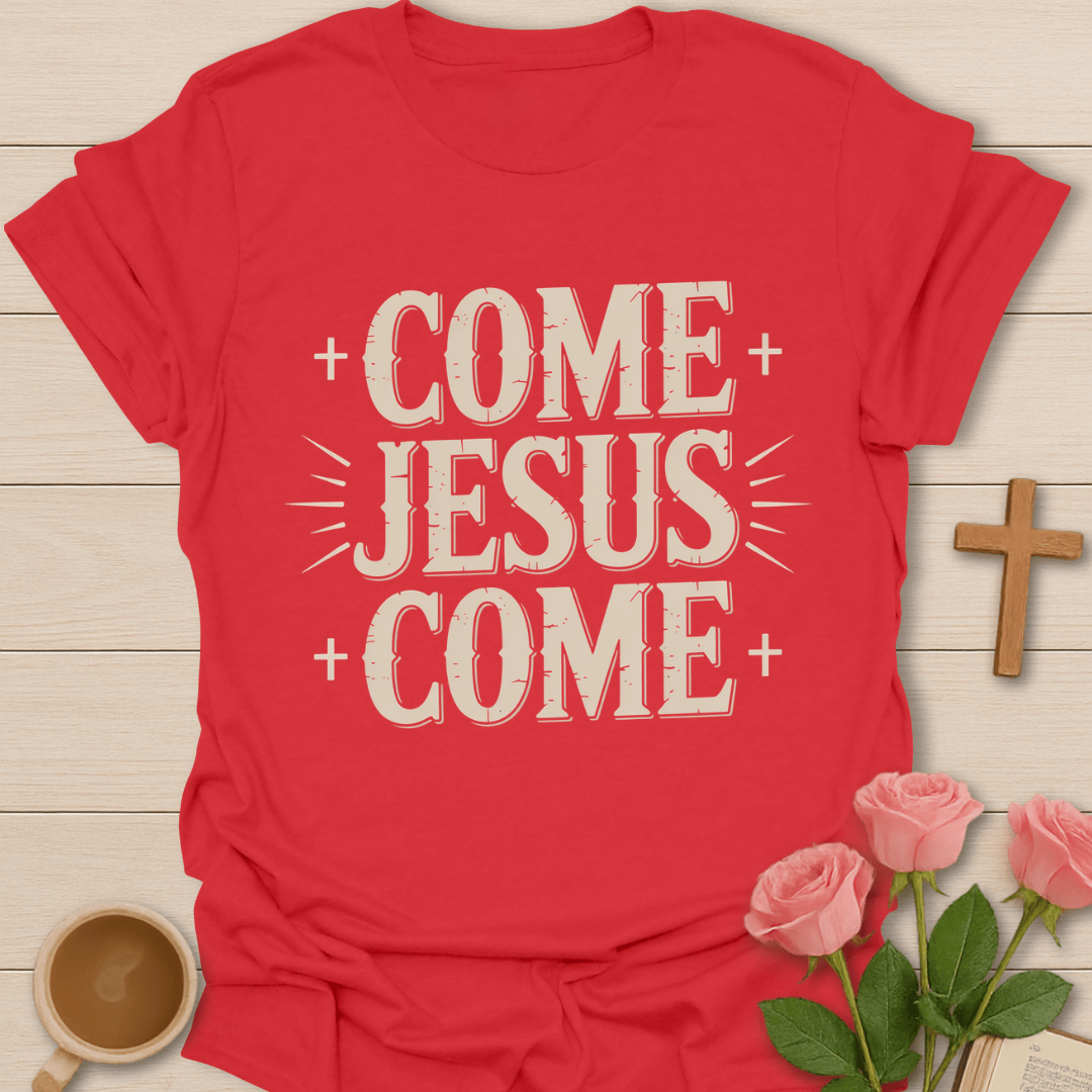Come Jesus Come T-Shirt T-Shirt