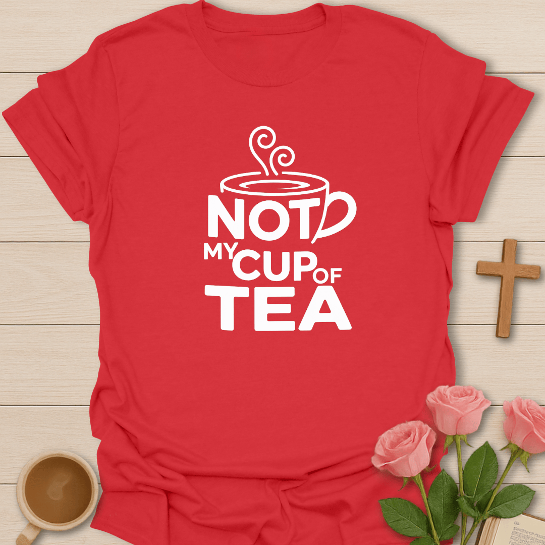 Not My Cup Of Tea T-Shirt T-Shirt