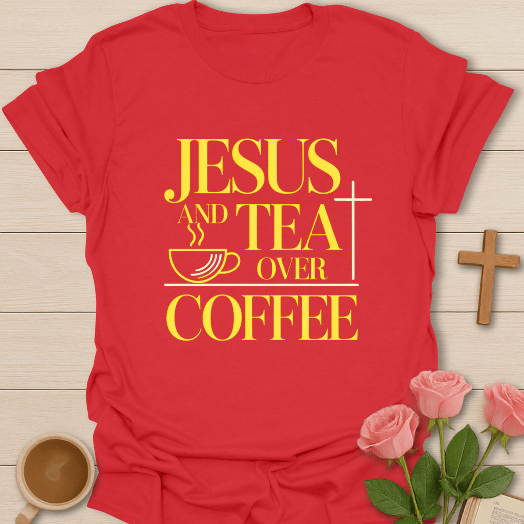Jesus & Tea Over Coffee T-Shirt T-Shirt