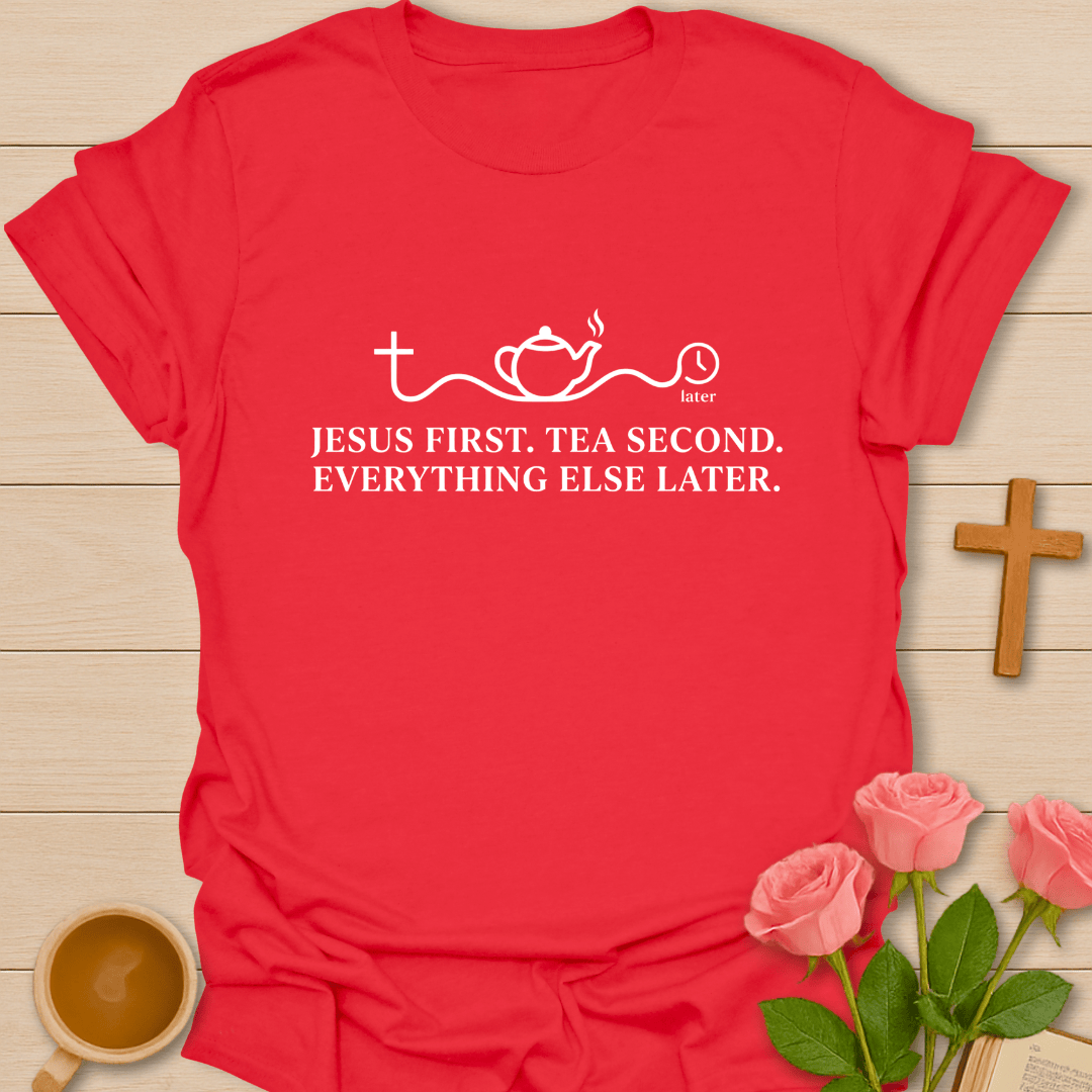 Jesus First Tea Second T-Shirt T-Shirt