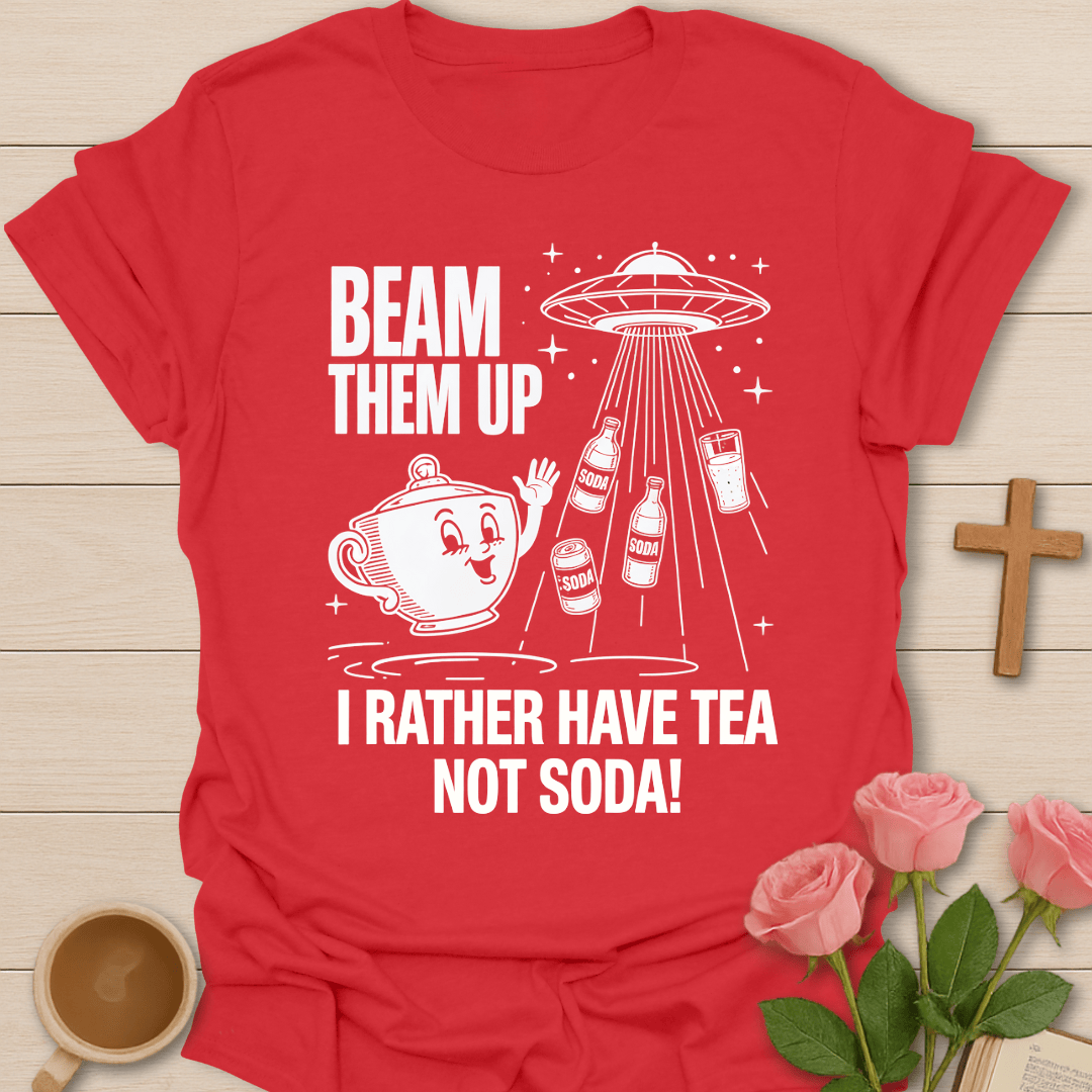 Beam Them Up Tea T-Shirt T-Shirt