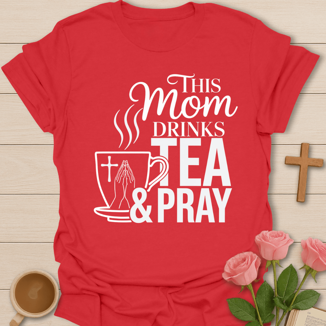 Tea And Pray Mom T-Shirt T-Shirt