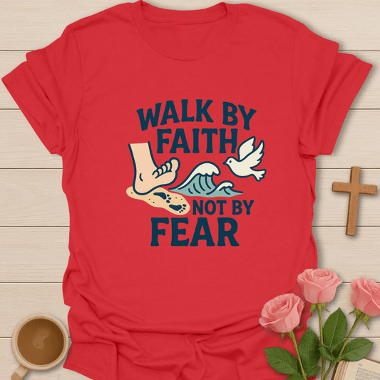 Walk By Faith Not Fear T-Shirt