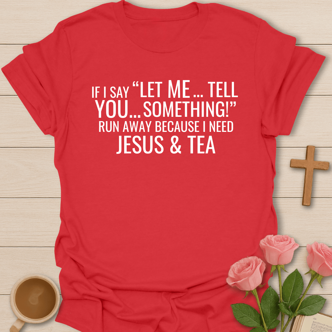 Tell You Something Jesus & Tea Shirt T-Shirt
