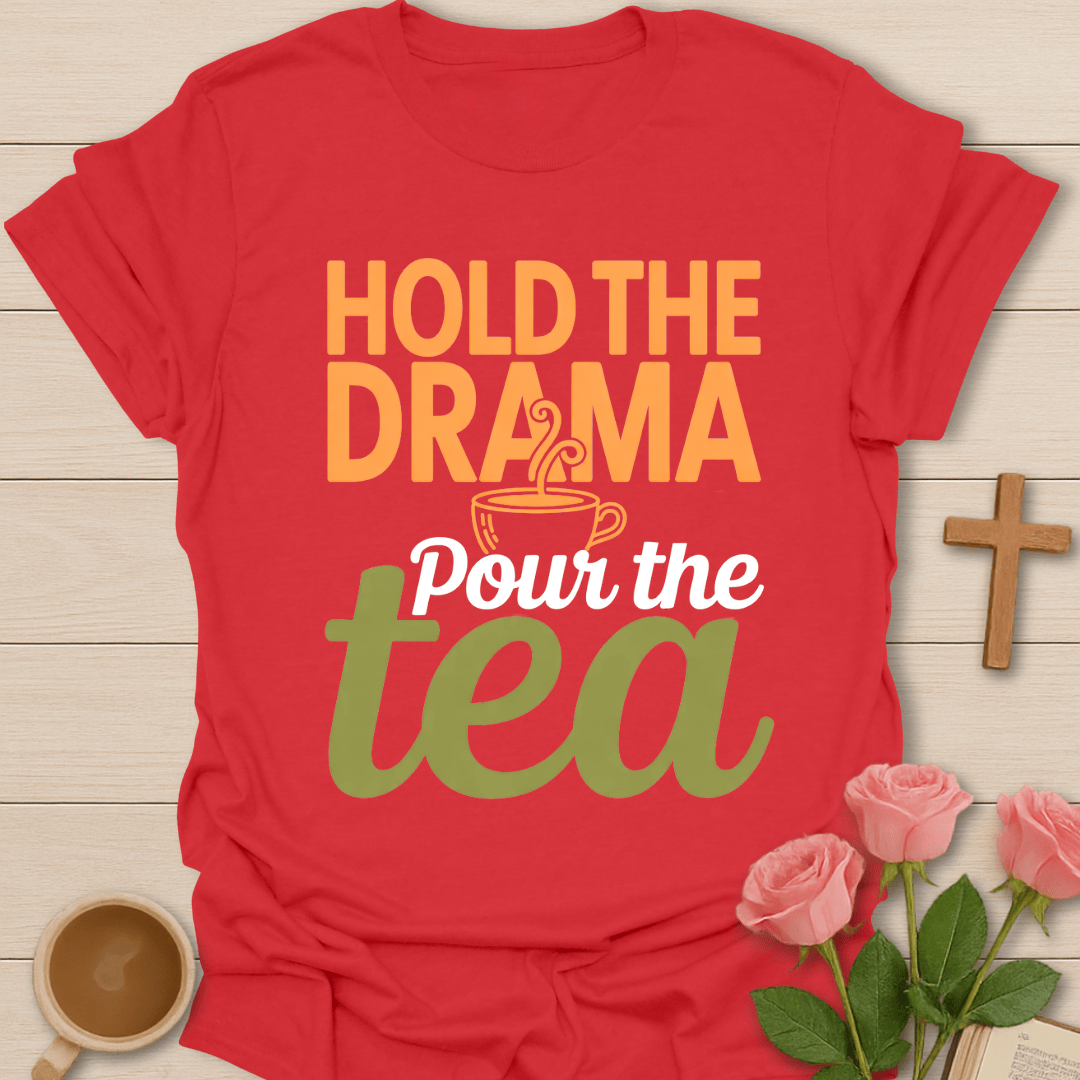 Hold the Drama, Pour The Tea T-Shirt T-Shirt