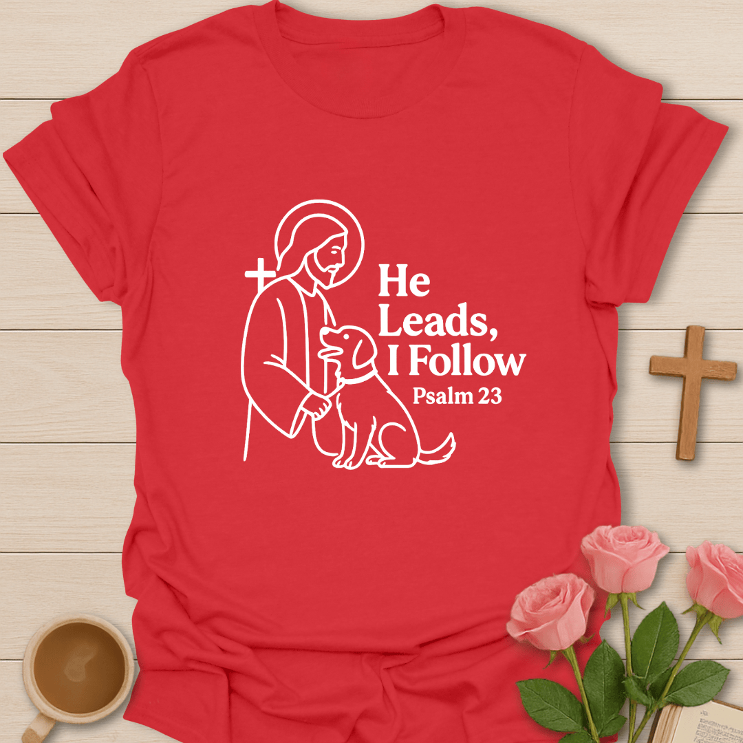 He Leads I follow T-Shirt