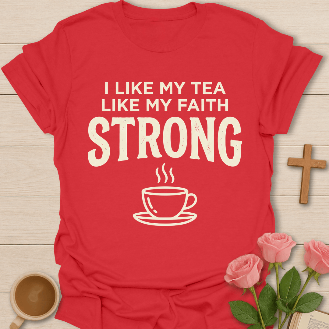 Tea & Faith Strong T-Shirt T-Shirt