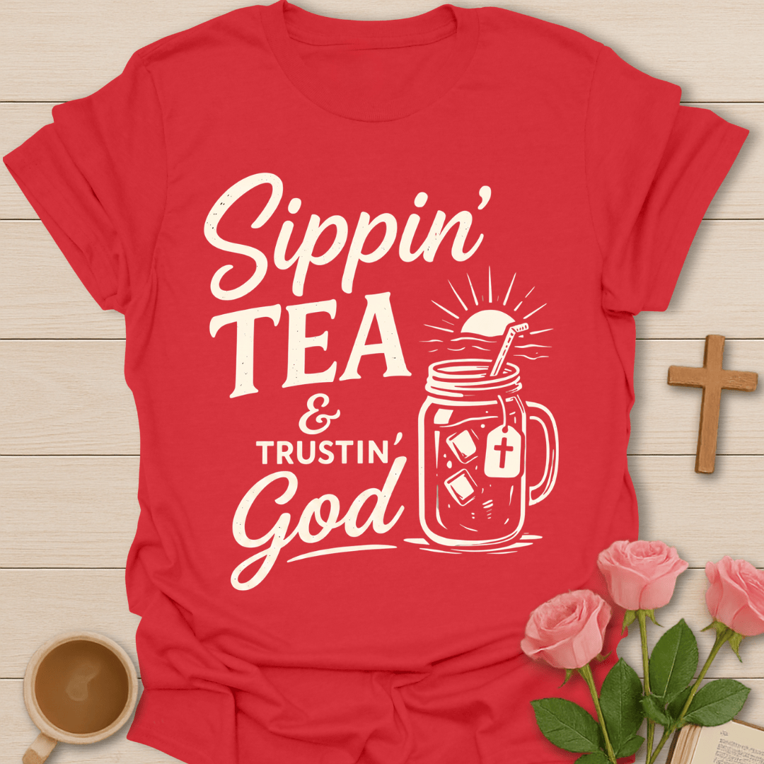 Sippin Tea & Trustin God T-Shirt T-Shirt