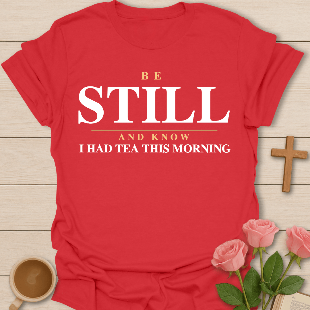 Be Still Tea Christian T-Shirt T-Shirt