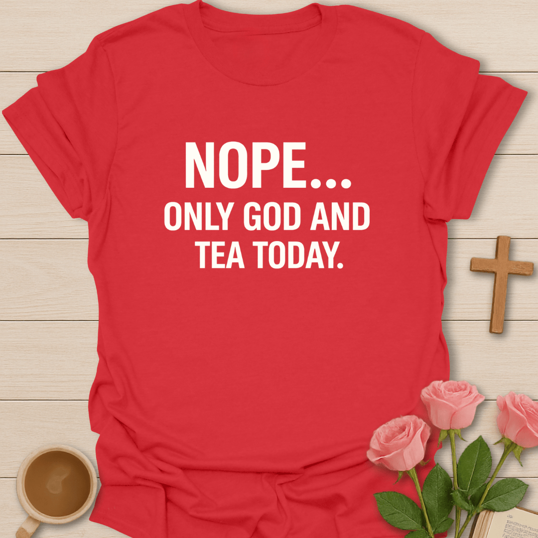NOPE. Only God & Tea Today T-Shirt T-Shirt