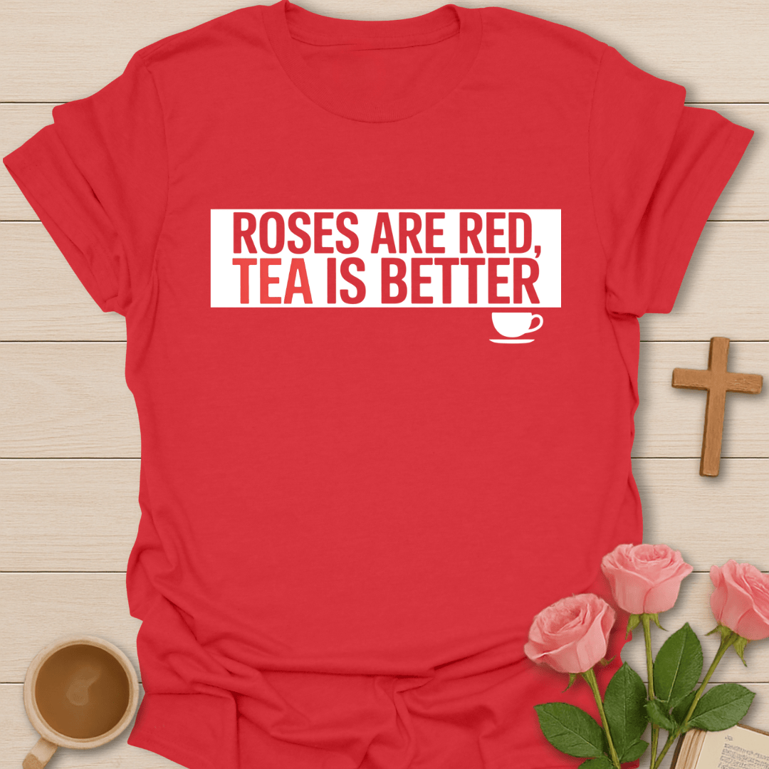 Roses Are Red, Tea Is Better T-Shirt T-Shirt