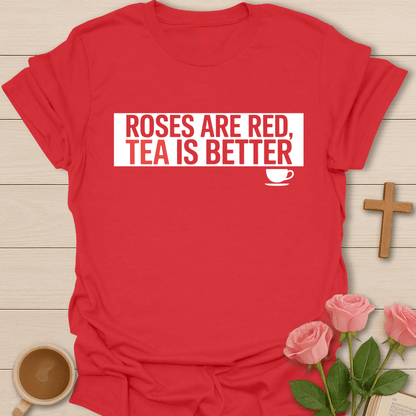 Roses Are Red, Tea Is Better T-Shirt T-Shirt