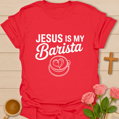 Jesus Is My Barista T-Shirt T-Shirt