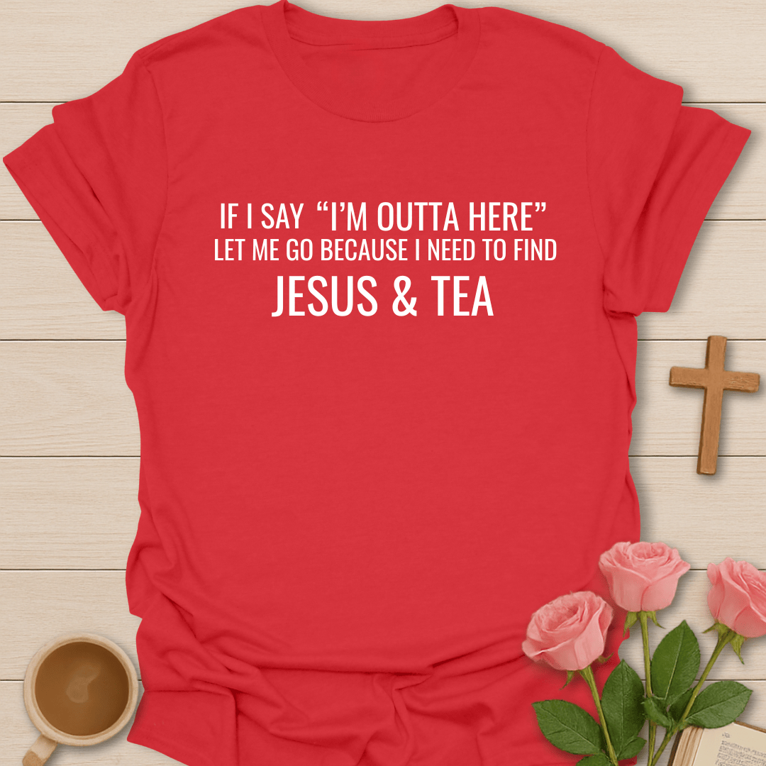 I'm Outta Here Jesus & Tea T-Shirt T-Shirt