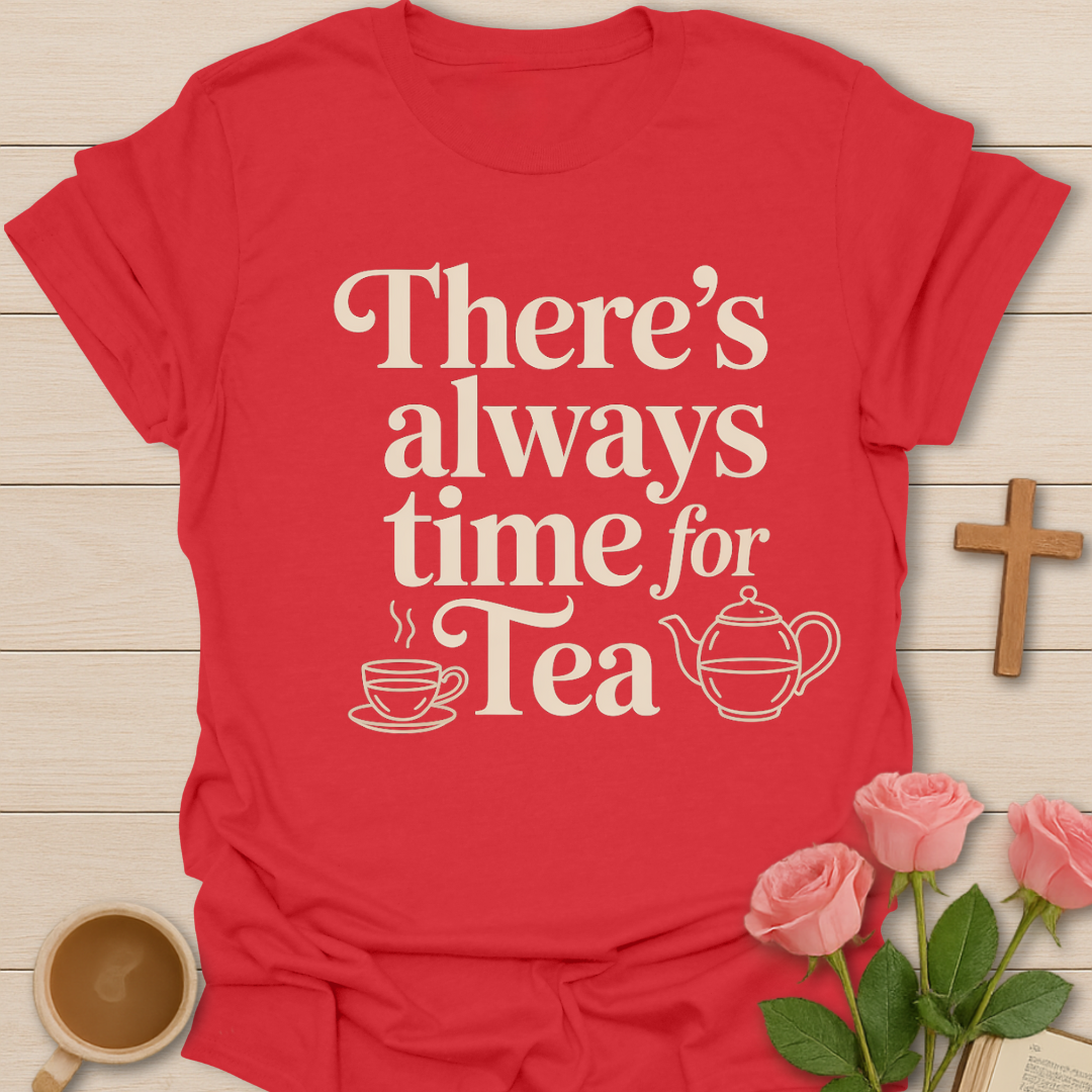 Always Time For Tea T-Shirt