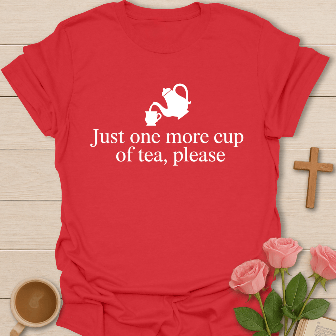 Just One More Cup T-Shirt T-Shirt