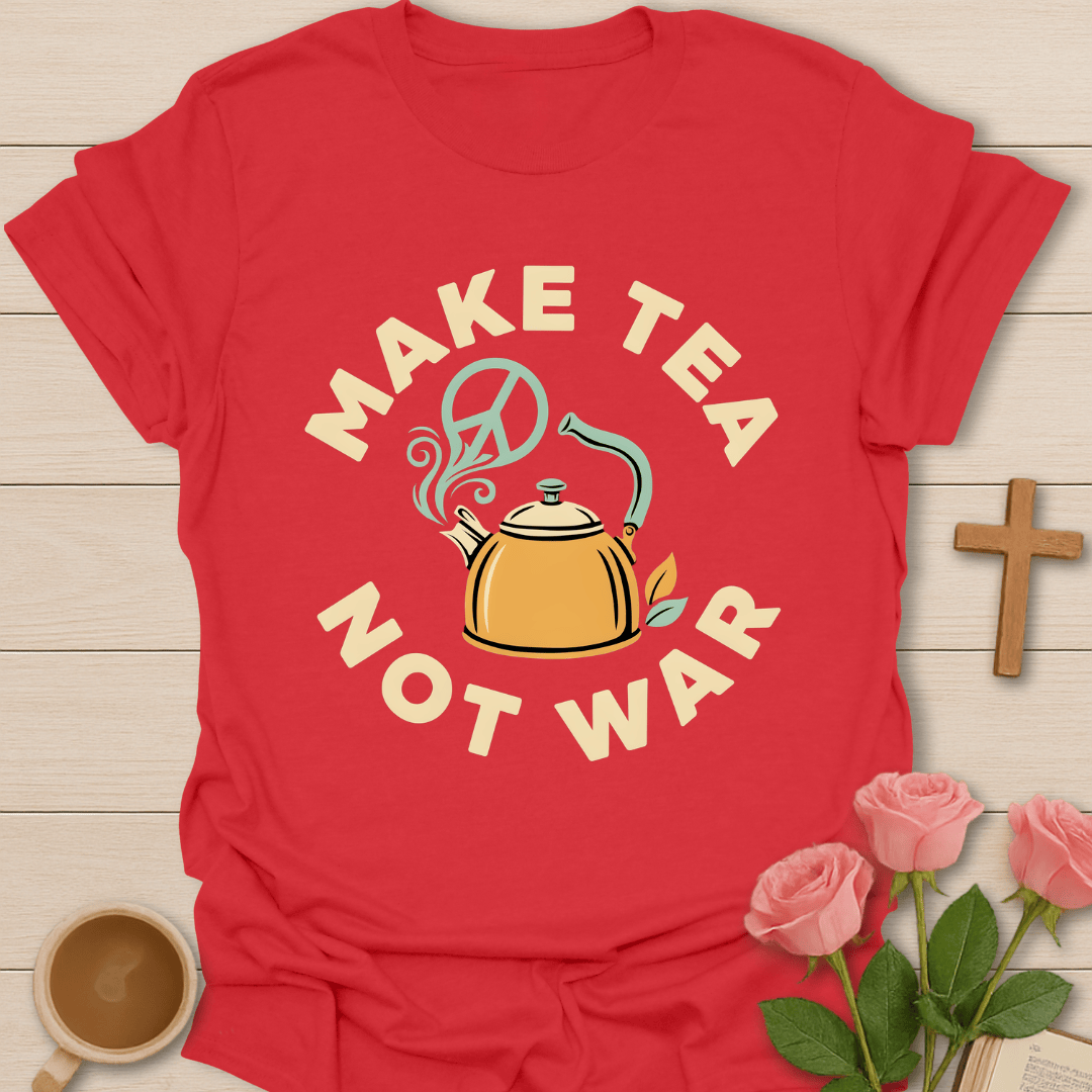 Make Tea Not War T-Shirt KozzyCo Christian and tea lover design