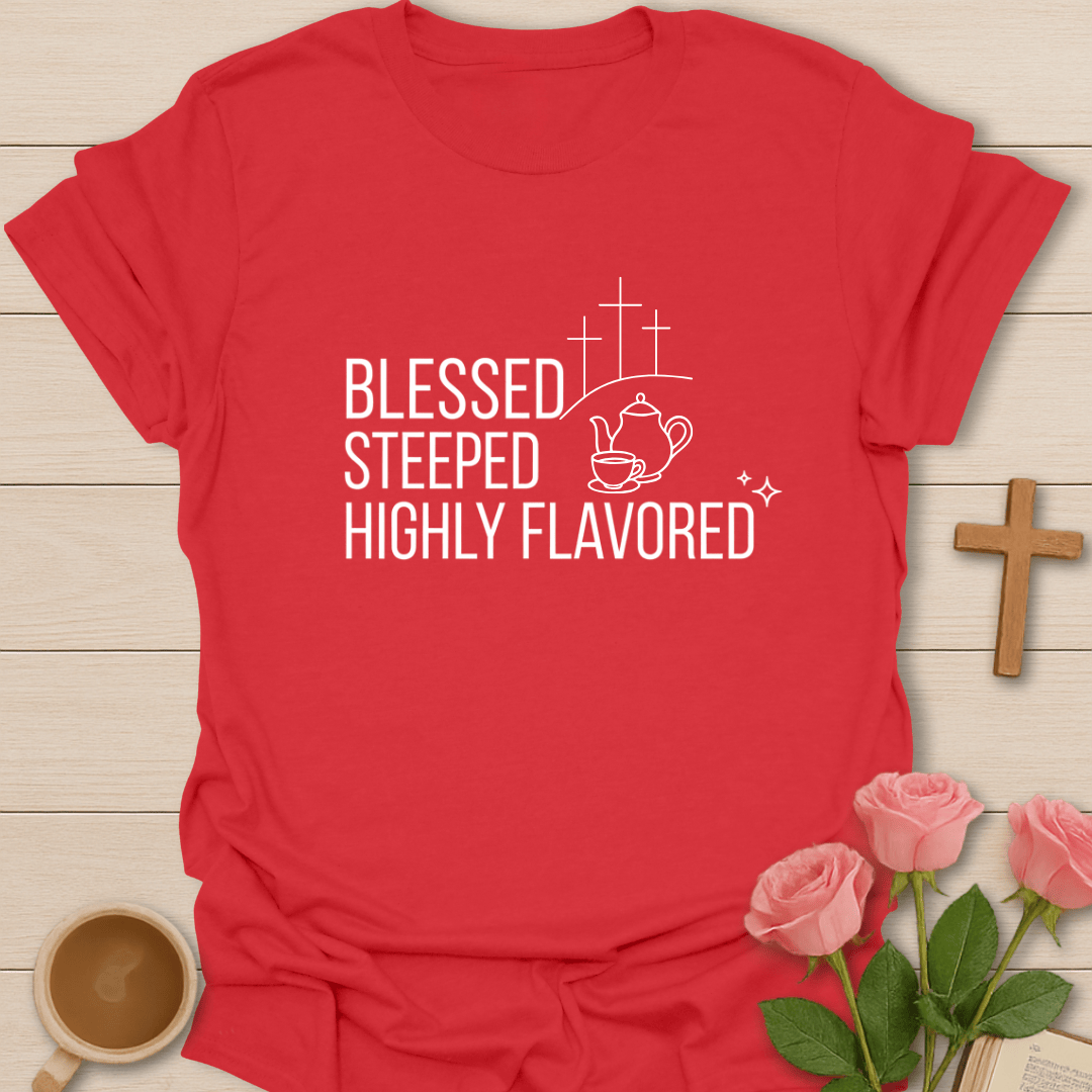 Blessed, Steeped & Flavored T-Shirt T-Shirt