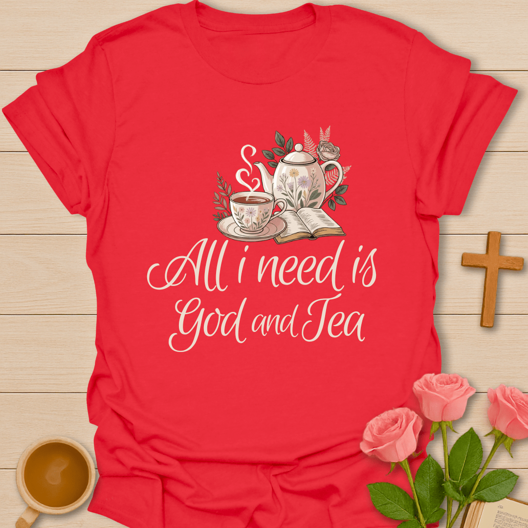 All I Need Is God & Tea T-Shirt T-Shirt