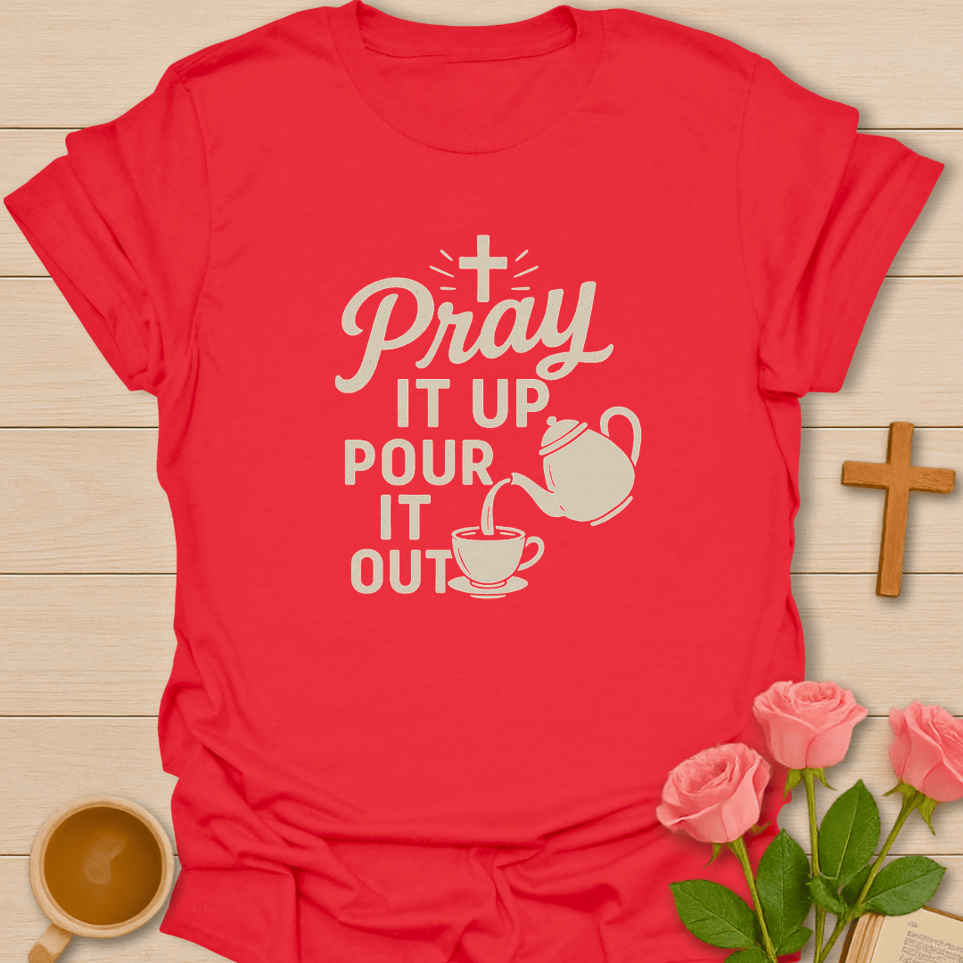 Pray It Up Pour It Out T-Shirt T-Shirt