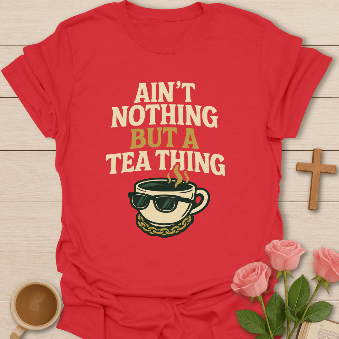 Nothin' But A Tea Thing T-Shirt