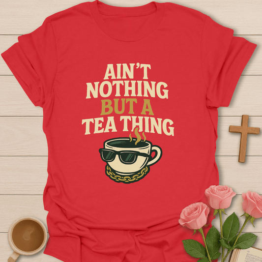 Nothin' But A Tea Thing T-Shirt