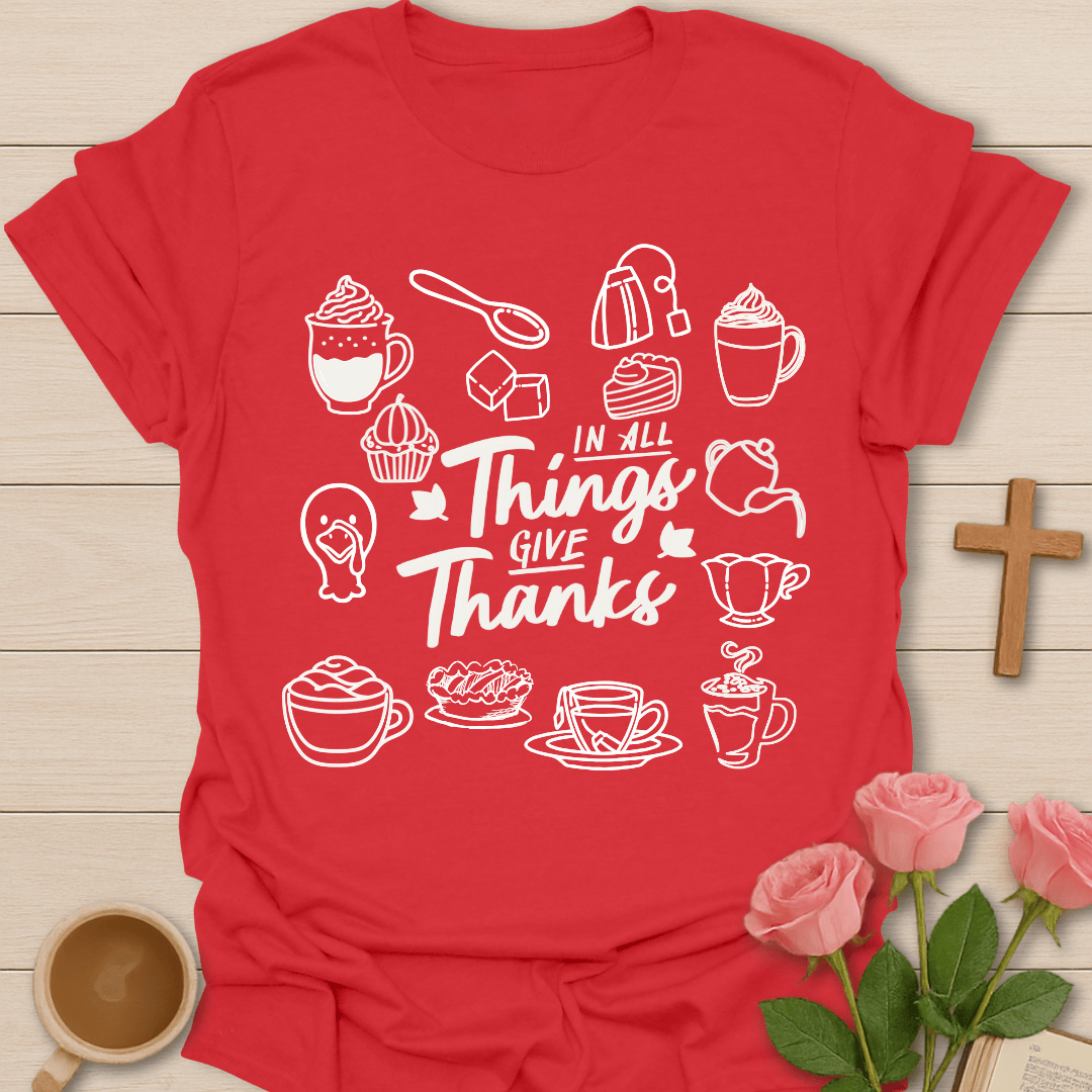 In All Things Give Thanks T-Shirt T-Shirt
