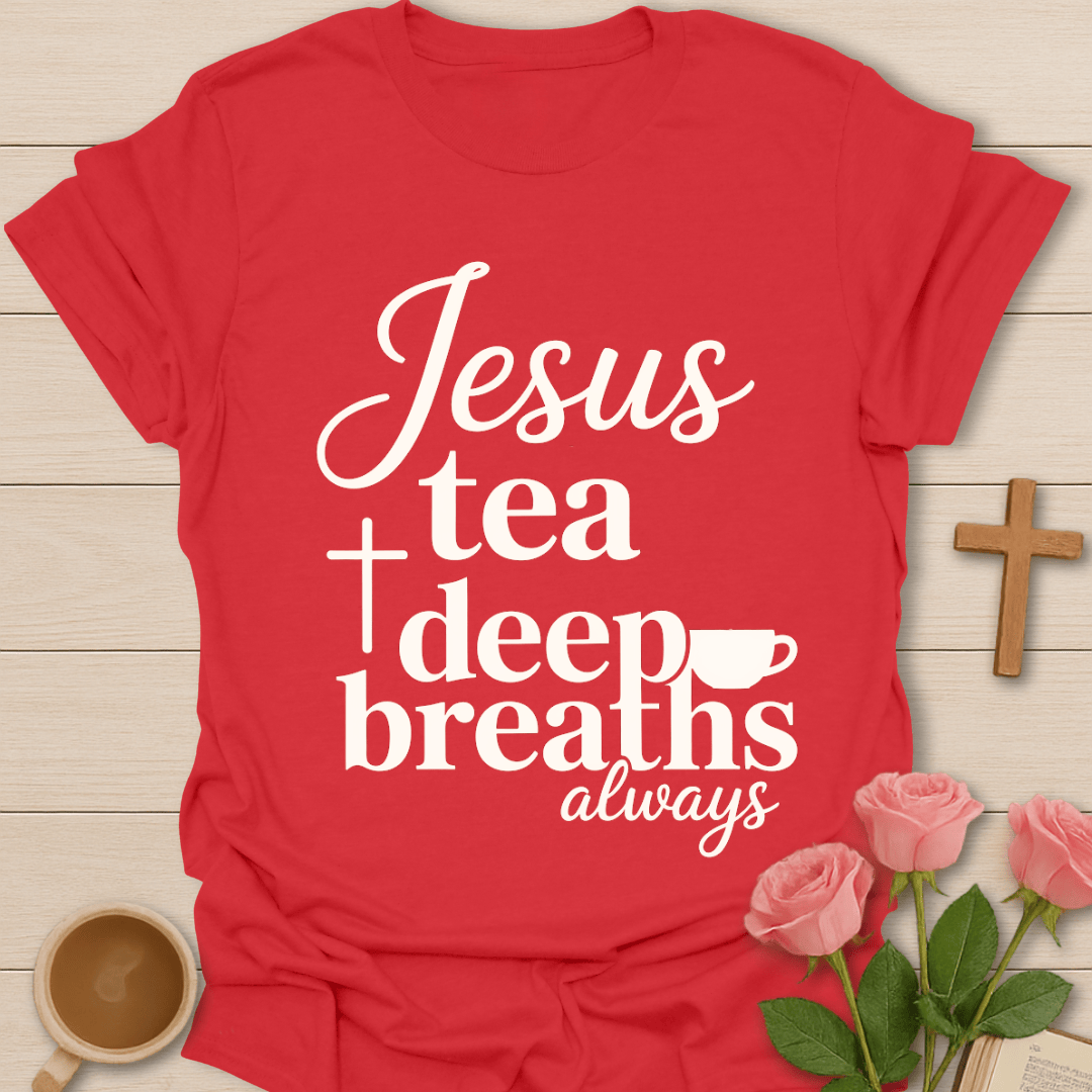 Jesus Tea & Deep Breaths T-Shirt T-Shirt