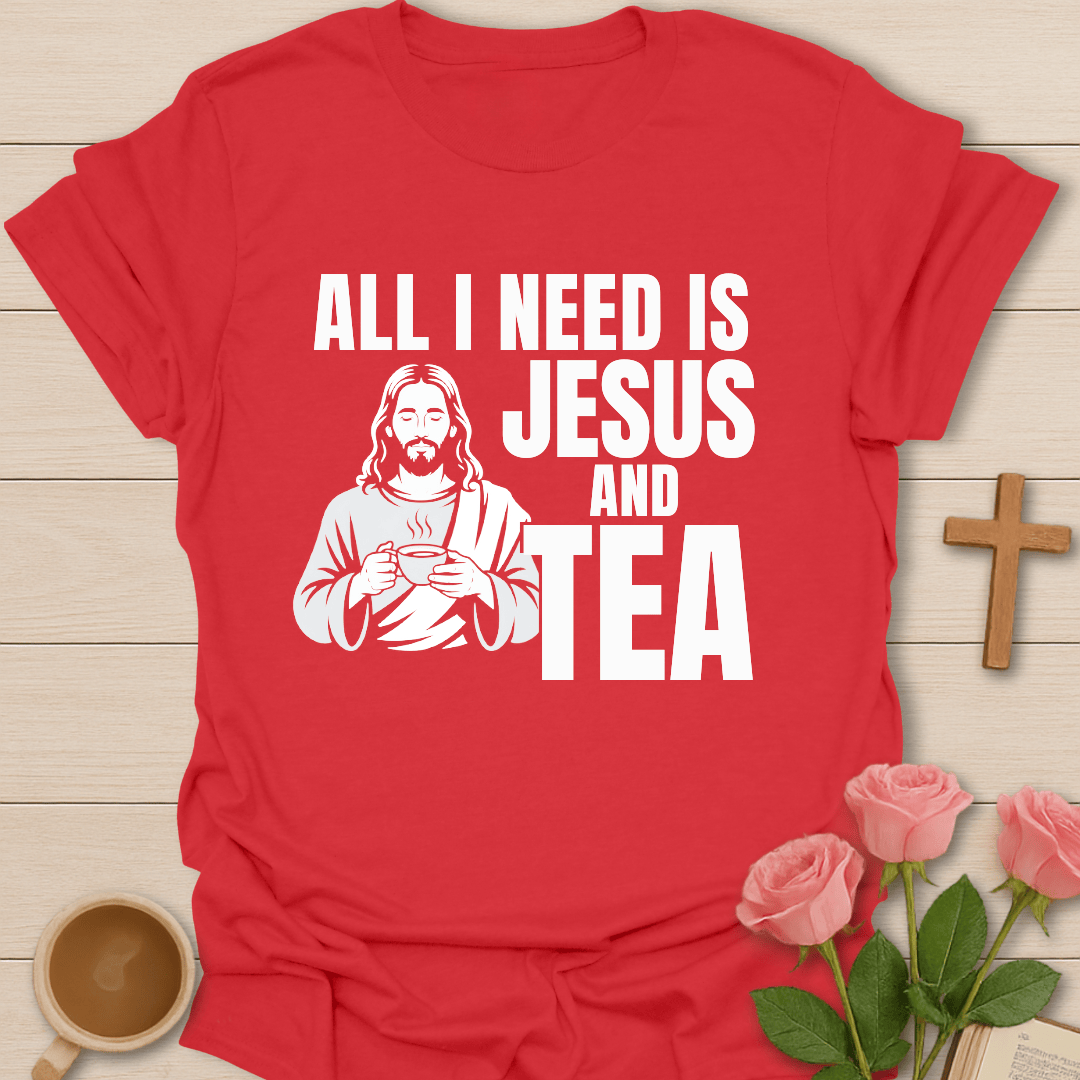 All I Need Is Jesus & Tea  T-Shirt