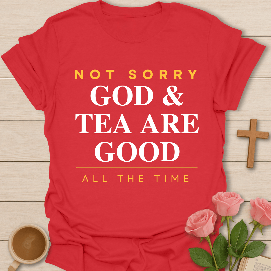 God & Tea Not Sorry Christian T-Shirt T-Shirt