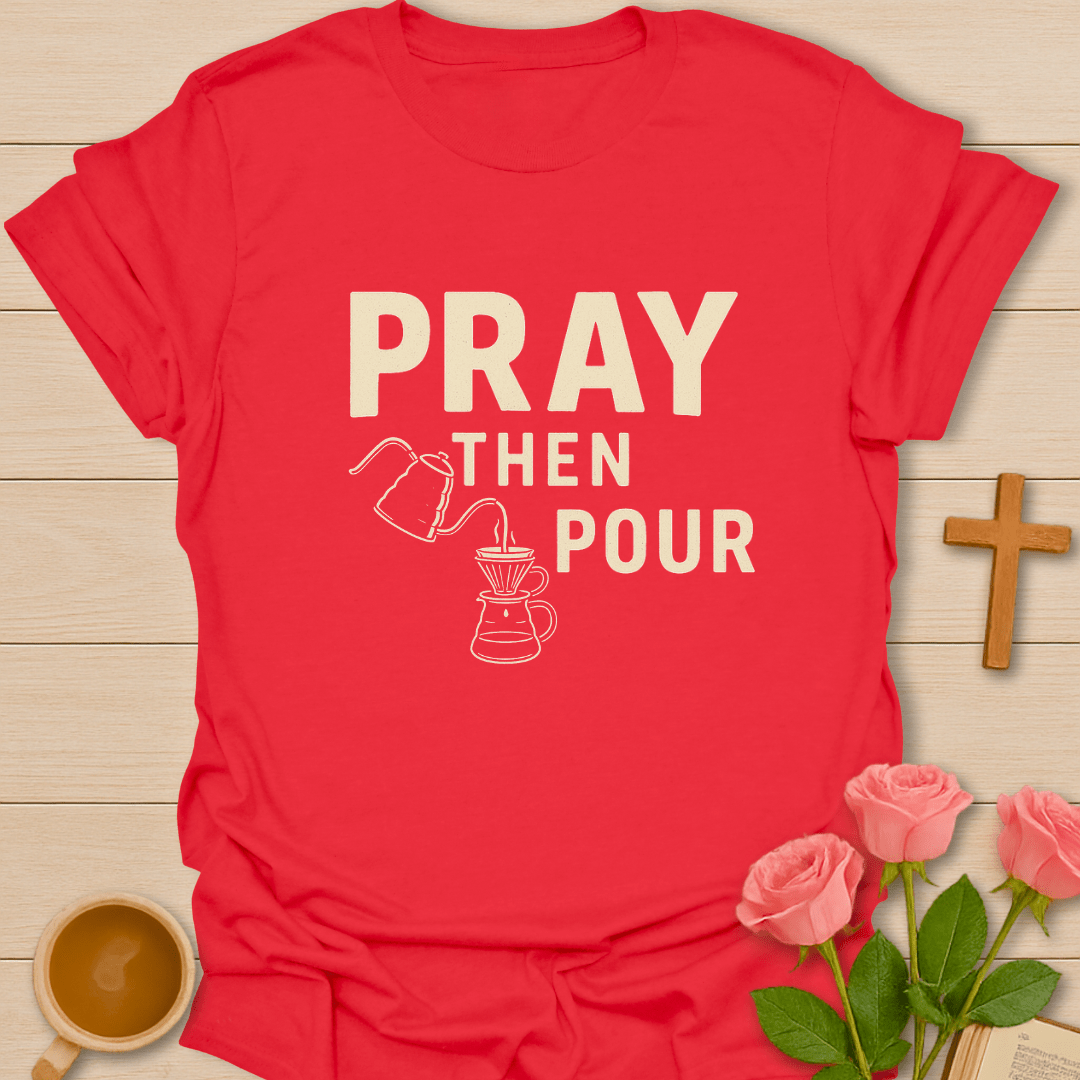 Pray Then Pour T-Shirt T-Shirt