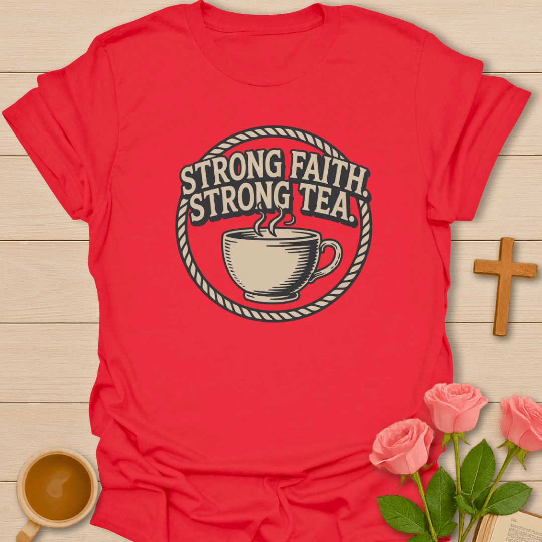 Strong Faith Strong Tea T-Shirt T-Shirt