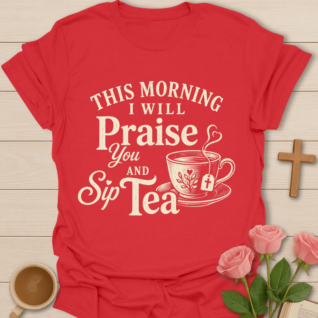 Praise You & Sip Tea T-Shirt T-Shirt