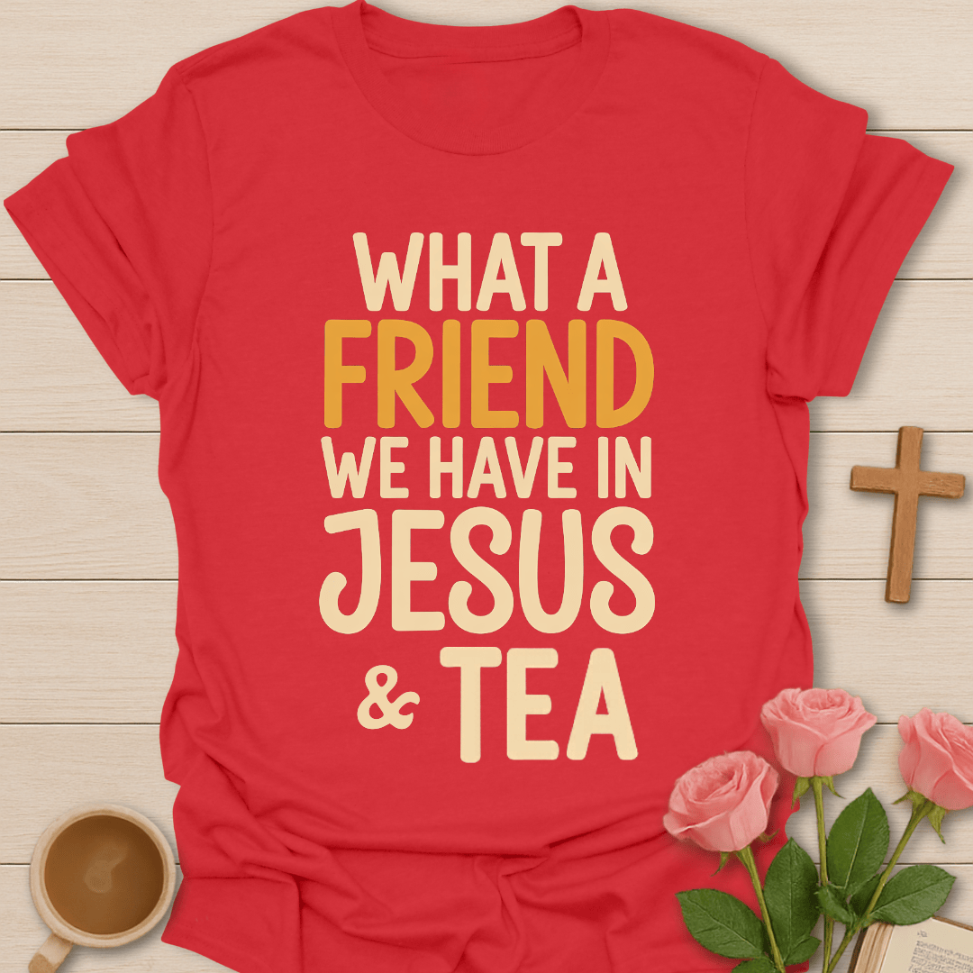 A Friend In Jesus & Tea T-Shirt T-Shirt