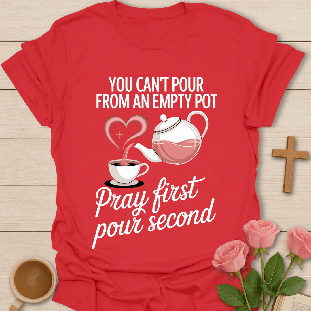 Pray First Tea Faith T-Shirt T-Shirt