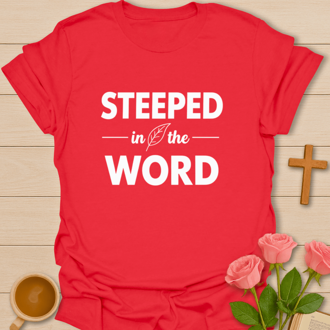 Steeped In The Word T-Shirt T-Shirt