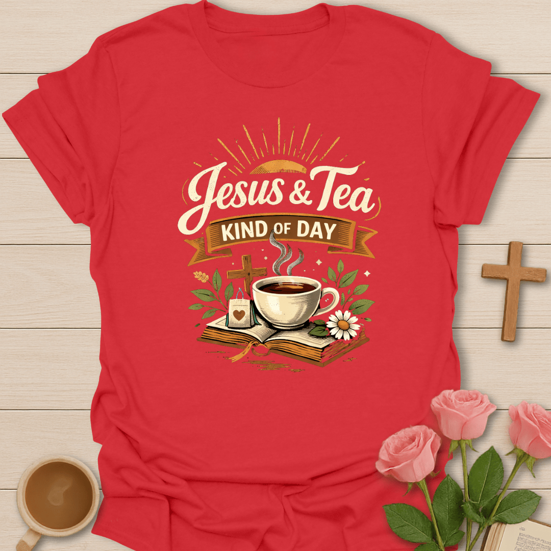 Jesus & Tea Kind of Day T-Shirt T-Shirt
