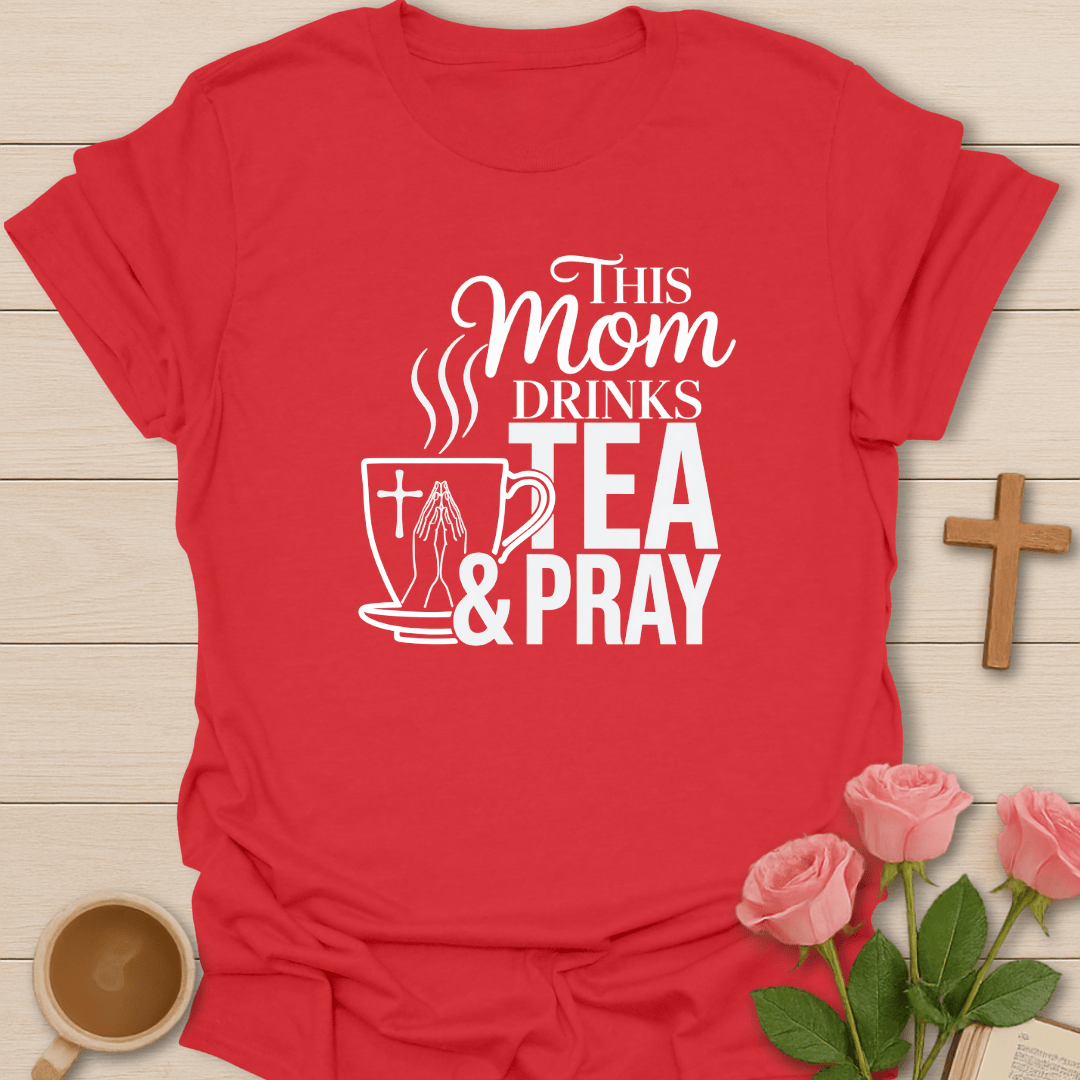 Mom Drinks Tea and Pray T-Shirt