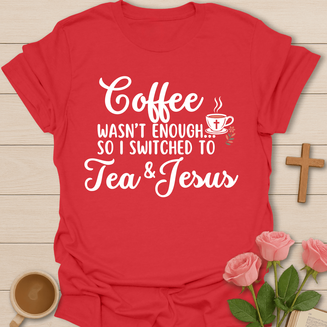Switched To Tea And Jesus T-Shirt T-Shirt