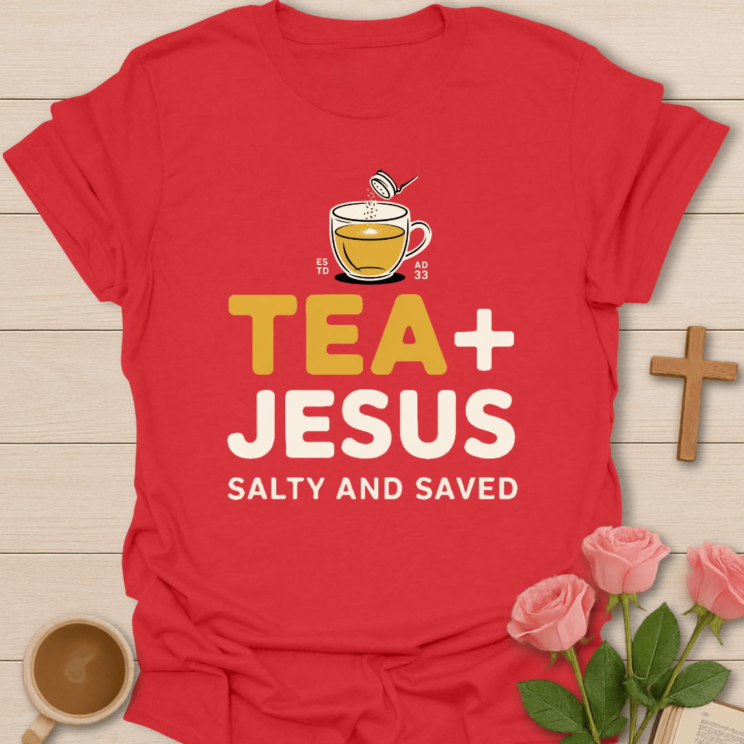 Tea & Jesus- Salty & Saved T-Shirt T-Shirt