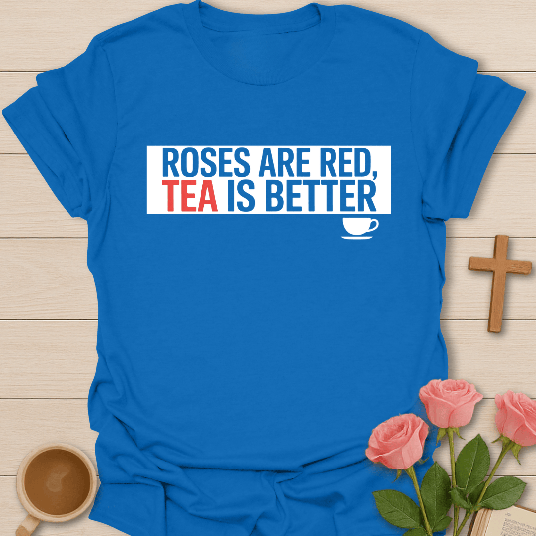 Roses Are Red, Tea Is Better T-Shirt T-Shirt