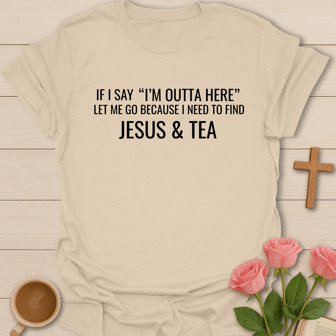I'm Outta Here Jesus & Tea T-Shirt T-Shirt