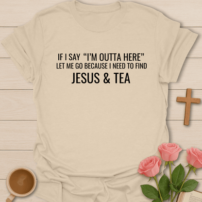 I'm Outta Here Jesus & Tea T-Shirt T-Shirt