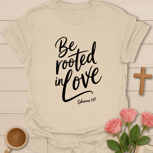Be Rooted In Love T-Shirt