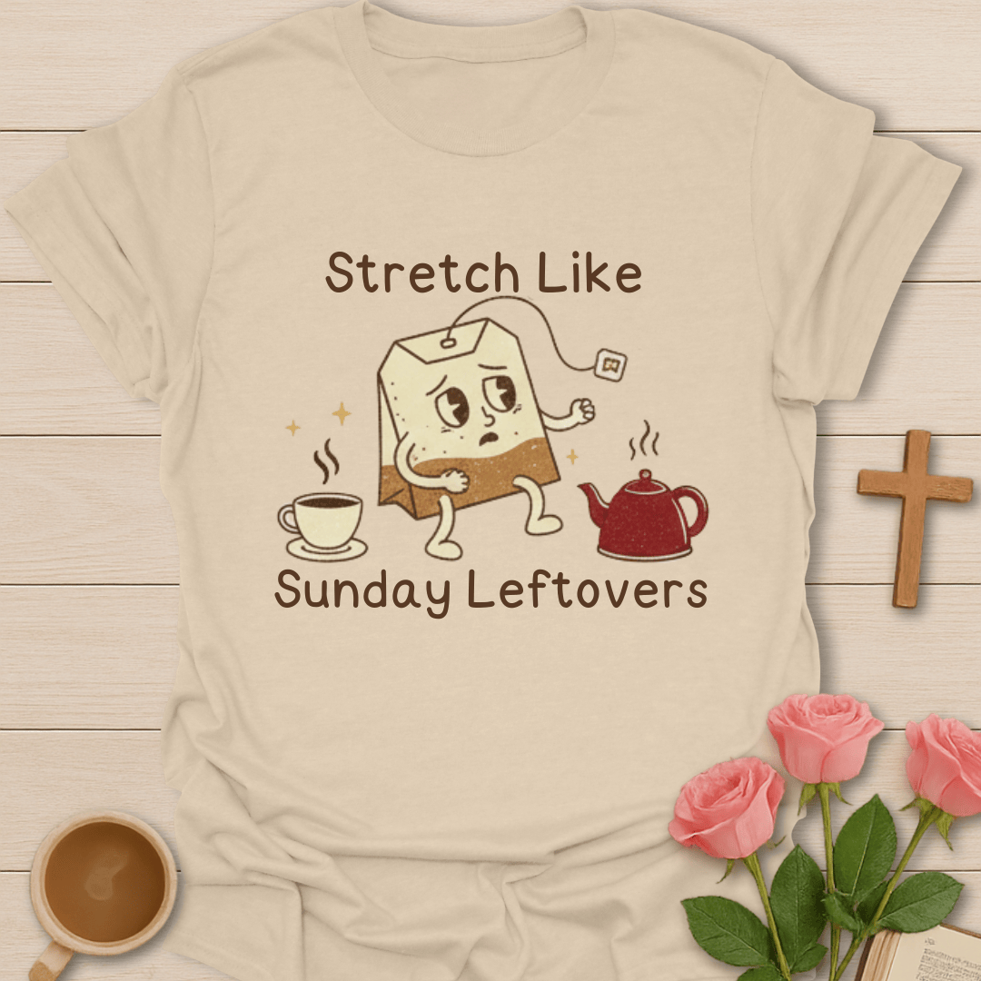 Stretch Like Sunday Leftovers T-Shirt T-Shirt