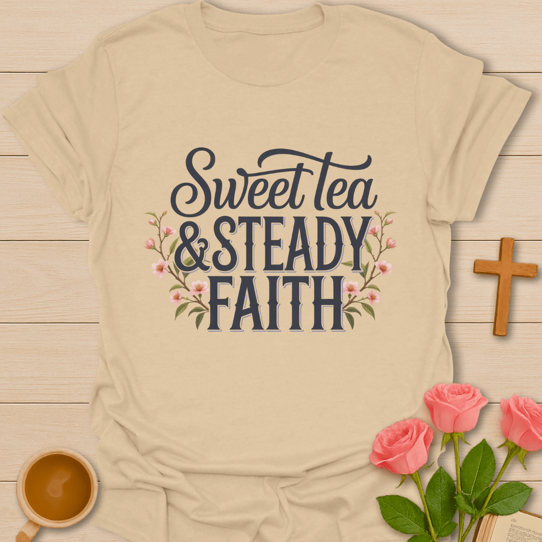 Sweet Tea Steady Faith T-Shirt T-Shirt