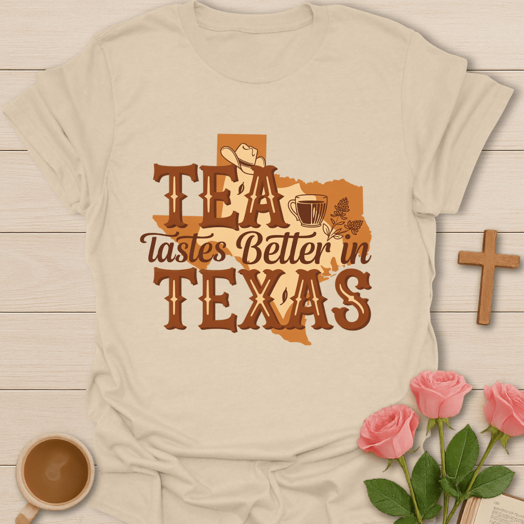 Tea Tastes Better In Texas T-Shirt T-Shirt