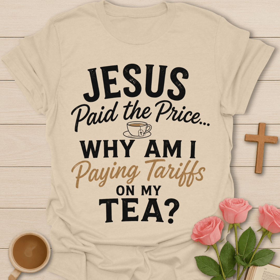 Jesus Paid Tea Tariffs T-Shirt T-Shirt